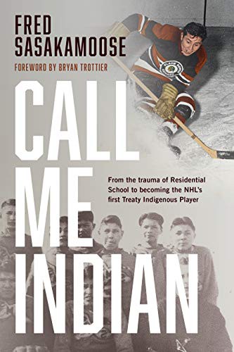 Fred Sasakamoose, Bryan Trottier: Call Me Indian (Hardcover, 2021, Viking)