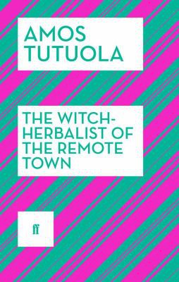 Amos Tutuola: Witch-Herbalist of the Remote Town (2014, Faber & Faber, Limited)