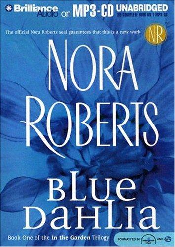 Nora Roberts: Blue Dahlia (In the Garden) (AudiobookFormat, 2004, Brilliance Audio on MP3-CD)