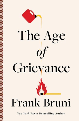 Frank Bruni: Age of Grievance (2024, Simon & Schuster)