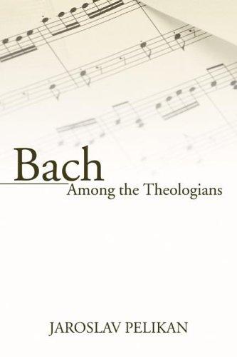 Jaroslav Jan Pelikan: Bach Among the Theologians (Paperback, Wipf & Stock Publishers)