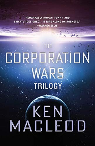 Ken MacLeod: The Corporation Wars Trilogy (Paperback, 2018, Orbit)