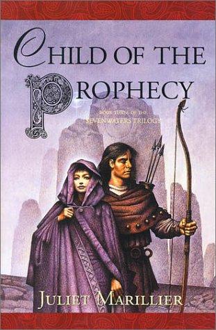 Juliet Marillier: Child of the Prophecy (The Sevenwaters Trilogy, Book 3) (Paperback, 2003, Tor Books)