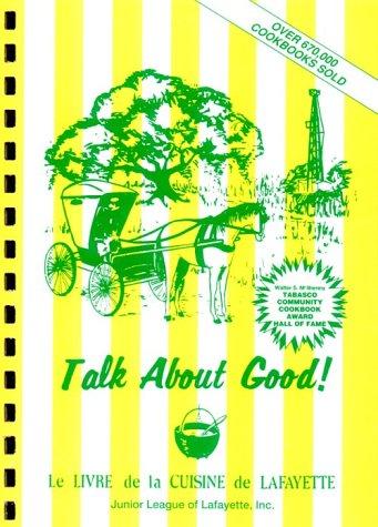 Lafayette Junior League Members, Junior league of Lafayette: Talk About Good (1967, Junior League of Lafayette, Inc.)