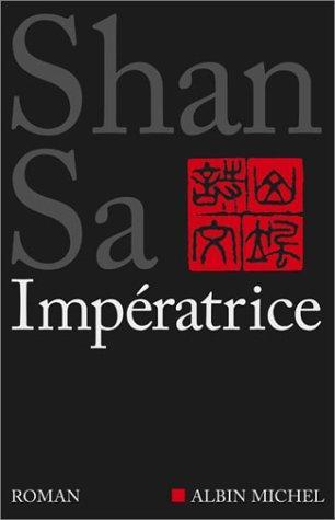 Shan Sa, Shan, Sa: Impératrice (French language, 2003, Albin MIchel)