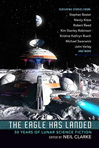 Neil Clarke: The Eagle Has Landed: 50 Years of Lunar Science Fiction (Hardcover, 2019, Night Shade)