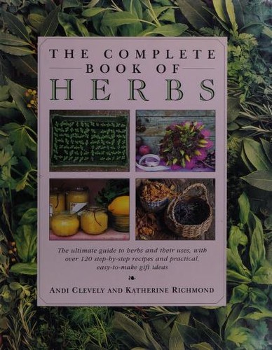 Andi Clevely, Katherine Richmond: The Complete Book of Herbs (Hardcover, 1994, Smithmark Publishers)