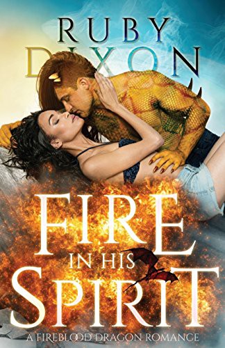 Ruby Dixon: Fire In His Spirit (Paperback, Independently Published, Independently published)