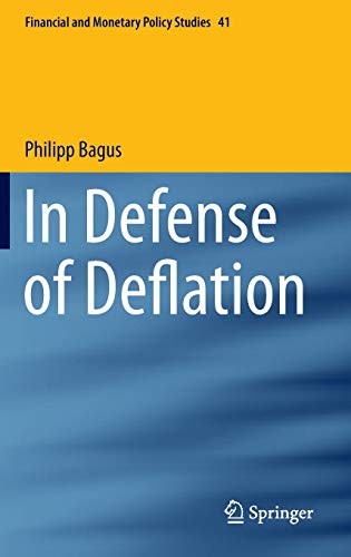 Philipp Bagus: In Defense of Deflation (Hardcover, 2014, Springer)