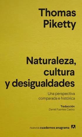 Thomas Piketty: Naturaleza, cultura y desigualdades una perspectiva comparada e histórica (Spanish language, 2023, Editorial Anagrama)