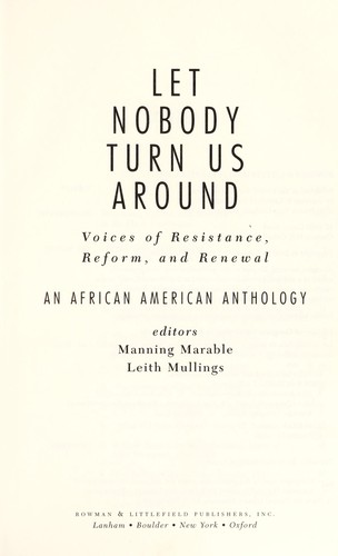 Manning Marable, Leith Mullings, MULTIPLE AUTHORS: Let nobody turn us around : voices of resistance, reform, and renewal : an African American anthology