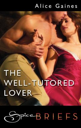 Alice Gaines: The Well-Tutored Lover (EBook, 2008, Spice)