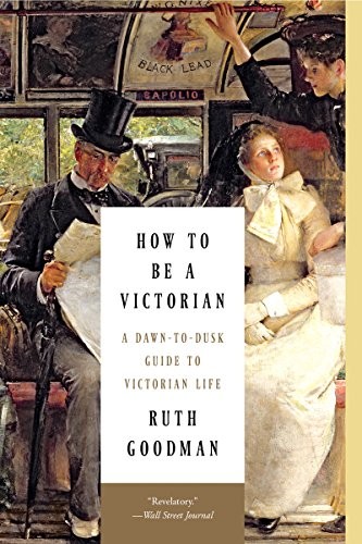 Ruth Goodman: How to Be a Victorian (Paperback, 2015, Liveright)