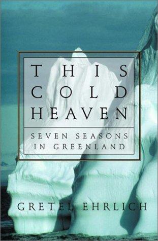 Gretel Ehrlich: This Cold Heaven (Hardcover, 2001, Pantheon Books)
