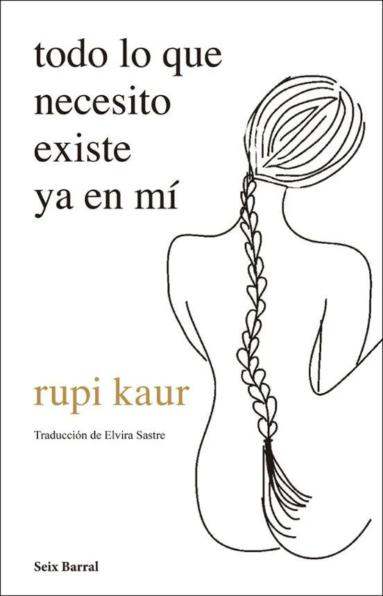 Rupi Kaur: todo lo que necesito existe ya en mí (Spanish language, 2021, Seix i Barral)