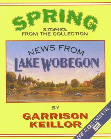 Garrison Keillor: Spring Stories from the Collection News from Lake Wobegon (AudiobookFormat, 1991, Highbridge Audio)