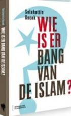 Selahattin Koçak: Wie is er bang van de Islam ? (2010, Borgerhoff & Lamberigts)