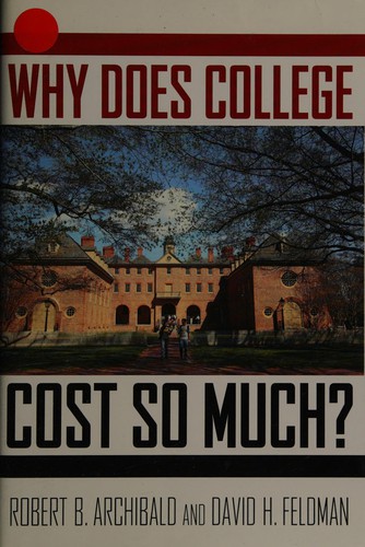 Robert B. Archibald: Why does college cost so much? (2011, Oxford University Press)