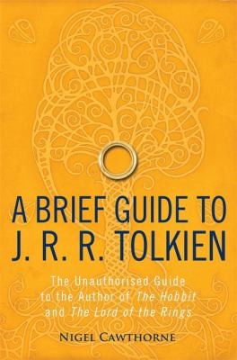 Nigel Cawthorne: A Brief Guide to J R R Tolkien (2012, Constable and Robinson, Robinson Publishing)