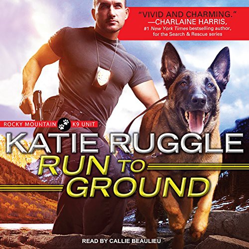 Katie Ruggle, Callie Beaulieu: Run to Ground (AudiobookFormat, 2017, Tantor Audio)
