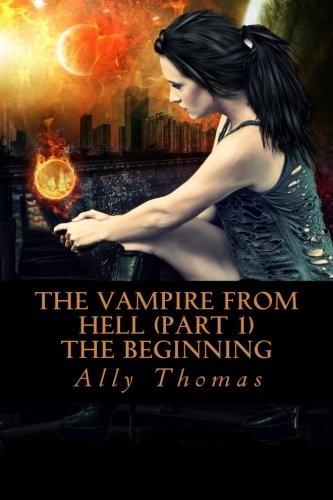 Ally Thomas: The Vampire from Hell  - The Beginning (Paperback, 2012, CreateSpace Independent Publishing Platform)