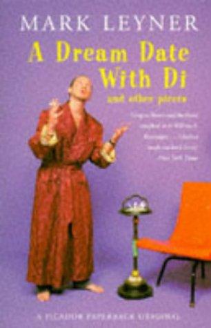 Mark Leyner: A Dream Date With Di And Other Pieces. (Paperback, 1996, Picador)