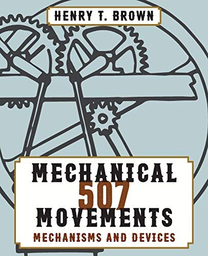 Henry T. Brown: 507 Mechanical Movements (Paperback, 2015, Stone Basin Books)