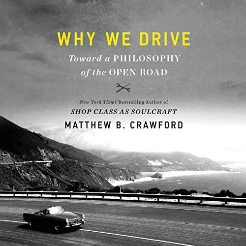 Matthew B. Crawford: Why We Drive (AudiobookFormat, HarperCollins B and Blackstone Publishing, Harpercollins)