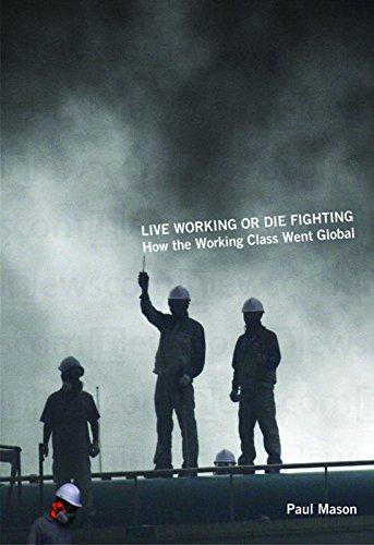 Paul Mason: Live Working or Die Fighting: How the Working Class Went Global (2010)
