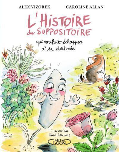 L'histoire du suppositoire qui voulait échapper à sa destiné (French language, 2022, Éditions Michel Lafon)