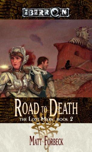Matt Forbeck: The Road to Death (The Lost Mark, Book 2) (Paperback, 2006, Wizards of the Coast)