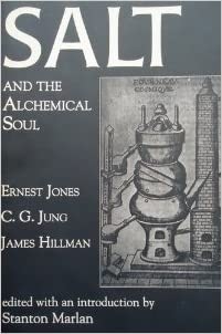 Carl Jung, James Hillman, Stanton Marlan, Ernest Jones: Salt and the alchemical soul (1995, Spring Publications, Distributed in the U.S. by Continuum Pub. Group)