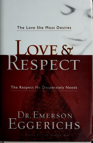 Emerson Eggerichs, Emerson Eggerichs: Love & Respect: The Love She Most Desires; The Respect He Desperately Needs (2004, Integrity Publishers, Focus on the Family)