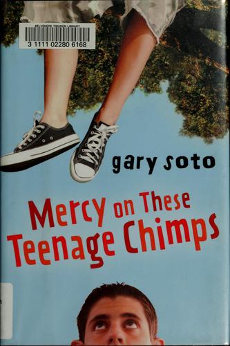 Gary Soto: Mercy on these teenage chimps (2007, Harcourt)