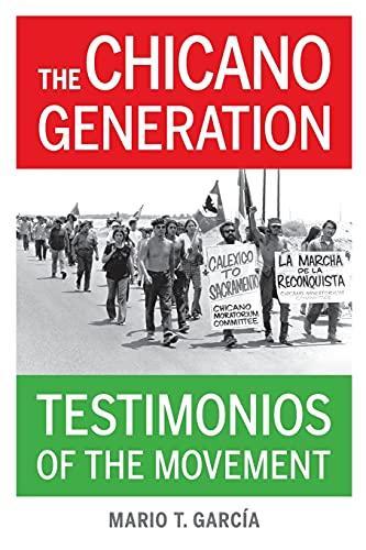 Mario T. García: The Chicano Generation : Testimonios of the Movement (2015, University of California Press)