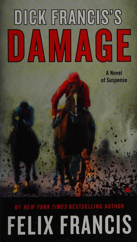 Felix Francis: Dick Francis's Damage (2015, Berkley Books)