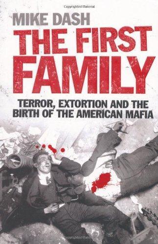 Mike Dash: The First Family : Terror, Extortion and the Birth of the American Mafia (2009)
