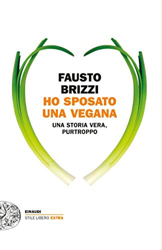 Fausto Brizzi: Ho sposato una vegana. Una storia vera, purtroppo. (Paperback, 2016, Einaudi)