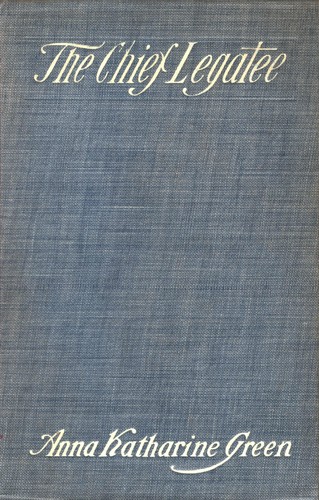 Anna Katharine Green: The chief legatee (1906, Cupples & Leon)