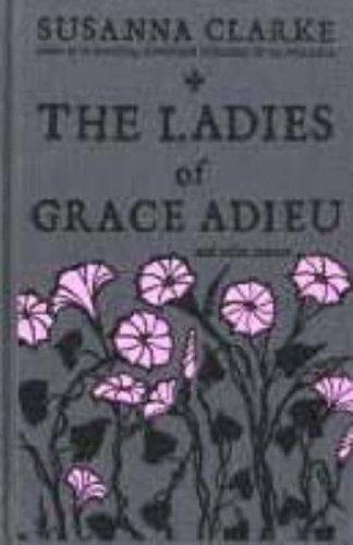 Susanna Clarke: The Ladies of Grace Adieu and Other Stories