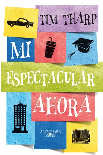 Tim Tharp: Mi espectacular ahora (Spanish language, 2013, Alfaguara)