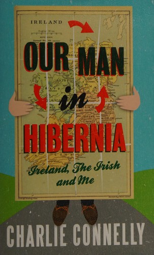 Charlie Connelly: Our man in Hibernia (2010, Little, Brown)