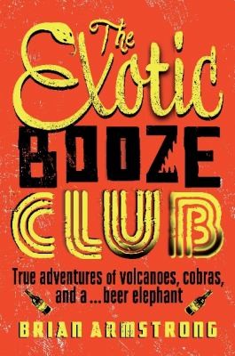 Brian Armstrong: The Exotic Booze Club The Misadventures Of A Travelling Filmmaker (2013, Allen & Unwin)