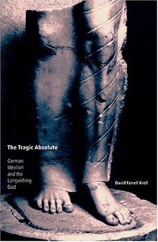 David Farrell Krell: The tragic absolute (2005, Indiana University Press)