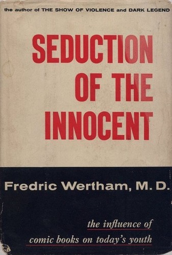 Fredric Wertham: Seduction of the Innocent (1954, Rinehart)
