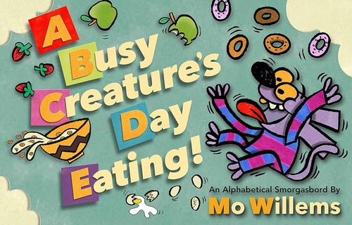 Mo Willems: A busy creature's day eating (2018, Disney Press)