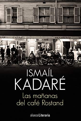 Ismaíl Kadaré, María Roces González: Las mañanas del café Rostand (Paperback, Alianza, Alianza Editorial)