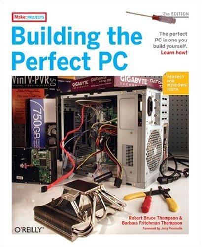 Robert Thompson, Barbara Fritchman Thompson: Building the Perfect PC, Second Edition (2006, O'Reilly Media, Inc.)