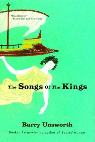 Barry Unsworth: The Songs of the Kings (2004, W. W. Norton & Company)