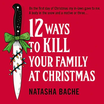Natasha Bache: 12 Ways to Kill Your Family at Christmas (EBook, One More Chapter)